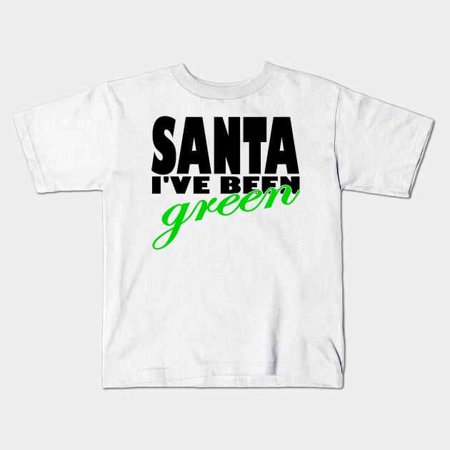 Santa i have been green Kids T-Shirt by Boo Street Design